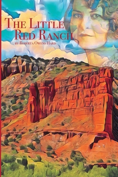 Paperback The Little Red Ranch: A Young Girl's Stories of Ranch Life In The Texas Panhandle 1914-1925 Book