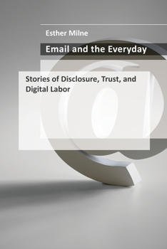 Paperback Email and the Everyday: Stories of Disclosure, Trust, and Digital Labor Book