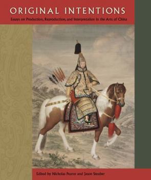 Hardcover Original Intentions: Essays on Production, Reproduction, and Interpretation in the Arts of China Book