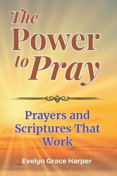 Paperback The Power To Pray: Prayers and Scriptures That Work: 100 Powerful Devotionals and Bible-Based Prayers to Bring Peace, Strength, and Spiritual Renewal Book