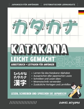 Katakana leicht gemacht! Ein Anfängerhandbuch + integriertes Arbeitsheft Lernen Sie, Japanisch zu lesen, zu schreiben und zu sprechen - schnell und ei