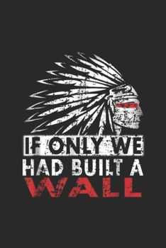 Paperback if only me had built a wall: We Should Have Built a Wall. Native American Journal/Notebook Blank Lined Ruled 6x9 100 Pages Book