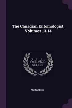 Paperback The Canadian Entomologist, Volumes 13-14 Book