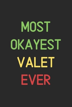 Most Okayest Valet Ever: Lined Journal, 120 Pages, 6 x 9, Funny Valet Notebook Gift Idea, Black Matte Finish (Most Okayest Valet Ever Journal)