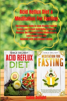 Paperback Acid Reflux Diet & Meditation For Fasting: The Complete Guide to Cook Healthy Food for Healing and Prevent Acid Reflux Disease & Discover the Powerful Book