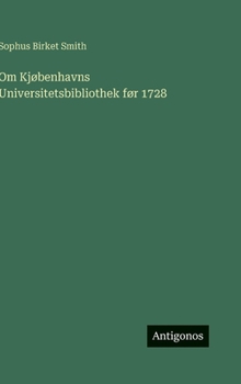 Om Kjøbenhavns Universitetsbibliothek før 1728 (Danish Edition)