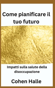 Come pianificare ill too future: Impute sulfa salute deli disoccupazione