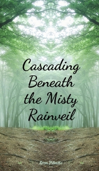 Hardcover Cascading Beneath the Misty Rainveil Book