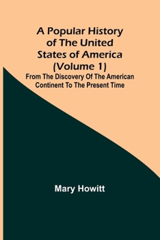 Paperback A popular history of the United States of America (Volume 1): from the discovery of the American continent to the present time Book