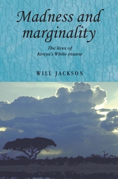 Paperback Madness and marginality: The lives of Kenya's White insane Book