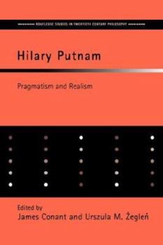 Hilary Putnam: Pragmatism and Realism (Routledge Studies in Twentieth Century Philosophy)