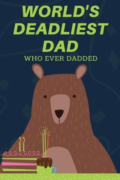 World's deadliest dad who ever dadded | gift for an amazing dad with love from his kids | I love you dad | coolest pop on earth | best dad ever: write ... day, Christmas, daddy's birthday dada