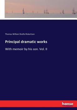 Paperback Principal dramatic works: With memoir by his son. Vol. II Book