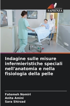 Indagine sulle misure infermieristiche speciali nell'anatomia e nella fisiologia della pelle (Italian Edition)