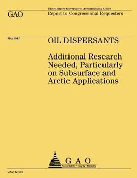 Paperback Oil Dispersants: Additional Research Needed, Particularly on Subsurface and Arctic Applications Book
