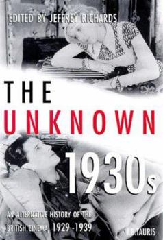 The Unknown 1930s: An Alternative History of the British Cinema, 1929-39 (Cinema and Society) - Book  of the Cinema and Society