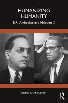 Humanizing Humanity: B.R. Ambedkar and Malcolm X