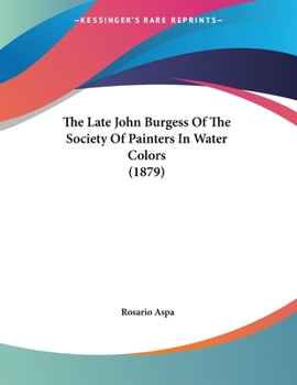 Paperback The Late John Burgess Of The Society Of Painters In Water Colors (1879) Book