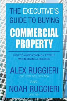 Paperback The Executive's Guide to Buying Commercial Property: How to Avoid Common Pitfalls When Buying a Building Book