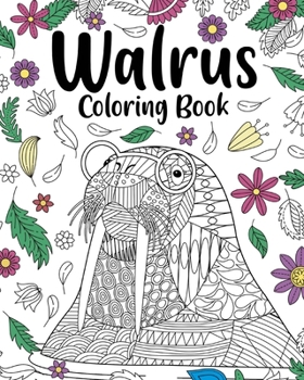 Paperback Walrus Mandala Coloring Book: Coloring Books for Walrus Lovers, Mandala Painting Gifts Arts and Crafts Book