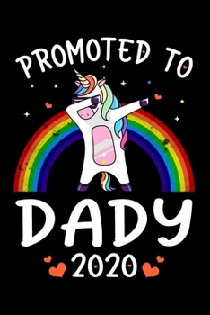 Promoted To Dady 2020: Dady Announcement Gifts for Cool, New Dad - Dadcorn Gifts for Dad- Funny Family Relationship Journal - 6x9 Unique Diary - 120 Blank Lined Pages - Rainbow Color Dabbing Unicorn.