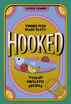 Hardcover Hooked: Tinned Fish Made Tasty with 60 Fintastic Recipes Book