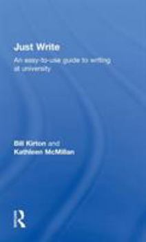 Hardcover Just Write: An Easy-to-Use Guide to Writing at University Book