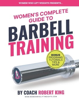 Paperback Women's Complete Guide To Barbell Training: Everything you need to know about Barbell Training for Women. From beginner to advanced. Book