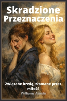Skradzione Przeznaczenia: Związane krwią, zlamane przez milośc