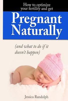 Paperback How to optimize your fertility and get pregnant naturally: (and what to do if it doesn't happen Book