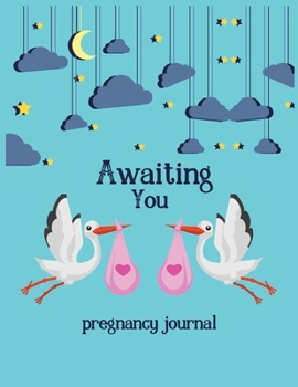 Awaiting you pregnancy journal: Week by Week Pregnancy Planner Organizer and Countdown Calendar Gift for the New Mom 8.5x11 inches
