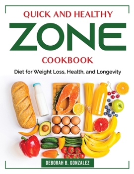 Paperback Quick and Healthy Zone Cookbook: Diet for Weight Loss, Health, and Longevity Book