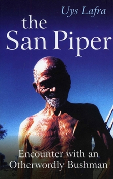 Paperback The San Piper: Encounters with an Otherworldly Bushman Book