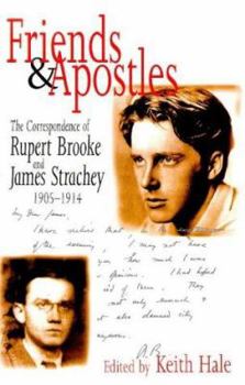 Friends and Apostles: The Correspondence of Rupert Brooke and James Strachey, 1905-1914