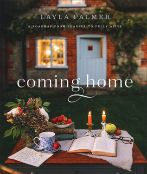 Hardcover Coming Home: A Roadmap from Fearful to Fully Alive Book