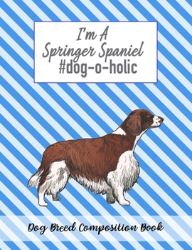 I'm An Springer Spaniel #dog-o-holic: Dog Breed Composition Book