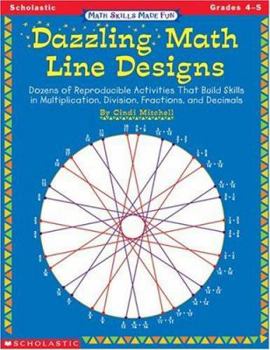 Paperback Math Skills Made Fun: Dazzling Math Line Designs (4-5): Dozens of Reproducible Activities That Build Skills in Multiplication, Division, Fractions, an Book