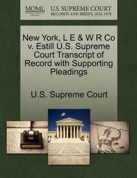Paperback New York, L E & W R Co V. Estill U.S. Supreme Court Transcript of Record with Supporting Pleadings Book