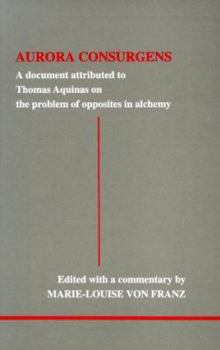 Aurora Consurgens: A Document Attributed to Thomas Aquinas on the Problem of Opposites in Alchemy : A Companion Work to C.G. Jung's Mysterium Conjunctionis (Studies in Jungian Psychology) - Book #89 of the Studies in Jungian Psychology by Jungian Analysts