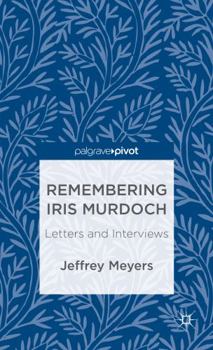 Hardcover Remembering Iris Murdoch: Letters and Interviews Book