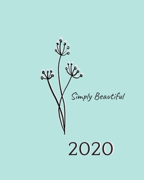 Paperback Simply Beautiful 2020: 8x10 Planner Yearly Overview, Monthly Views and Weekly Spread Includes Notes Pages: Mint and Pink Floral Minimal Desig Book