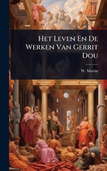 Hardcover Het Leven En De Werken Van Gerrit Dou [Dutch] Book