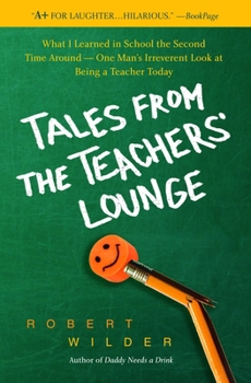 Paperback Tales from the Teachers' Lounge: What I Learned in School the Second Time Around-One Man's Irreverent Look at Being a Teacher Today Book