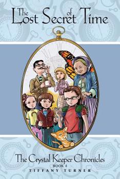 The Lost Secret of Time - Book #4 of the Crystal Keeper Chronicles