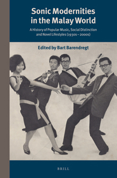 Sonic Modernities in the Malay World: A History of Popular Music, Social Distinction and Novel Lifestyles (1930s-2000s) - Book #290 of the Verhandelingen van het Koninklijk Instituut voor Taal-, Land- en Volkenkunde