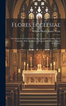 Hardcover Flores Ecclesiae: The Saints of the Catholic Church Arranged According to the Calendar: With the Flowers Dedicated to Them [Signed W.H.J Book