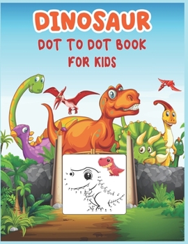 Paperback Dinosaur Dot to Dot Book For Kids: Connect the dot Activities for Learning Book