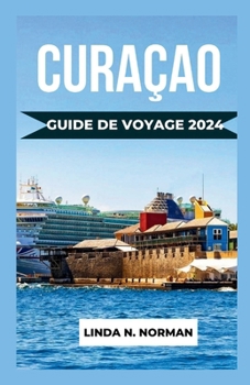 Guide de Voyage Curaçao 2024: Votre compagnon complet pour une aventure inoubliable dans les Caraïbes.
