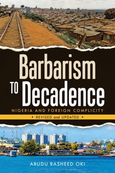 Paperback Barbarism to Decadence: Nigeria and Foreign Complicity Book