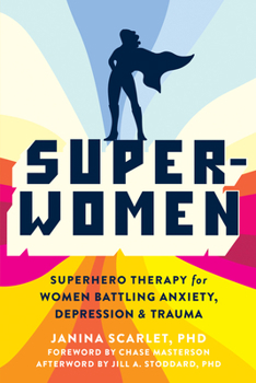 Paperback Super-Women: Superhero Therapy for Women Battling Anxiety, Depression, and Trauma Book